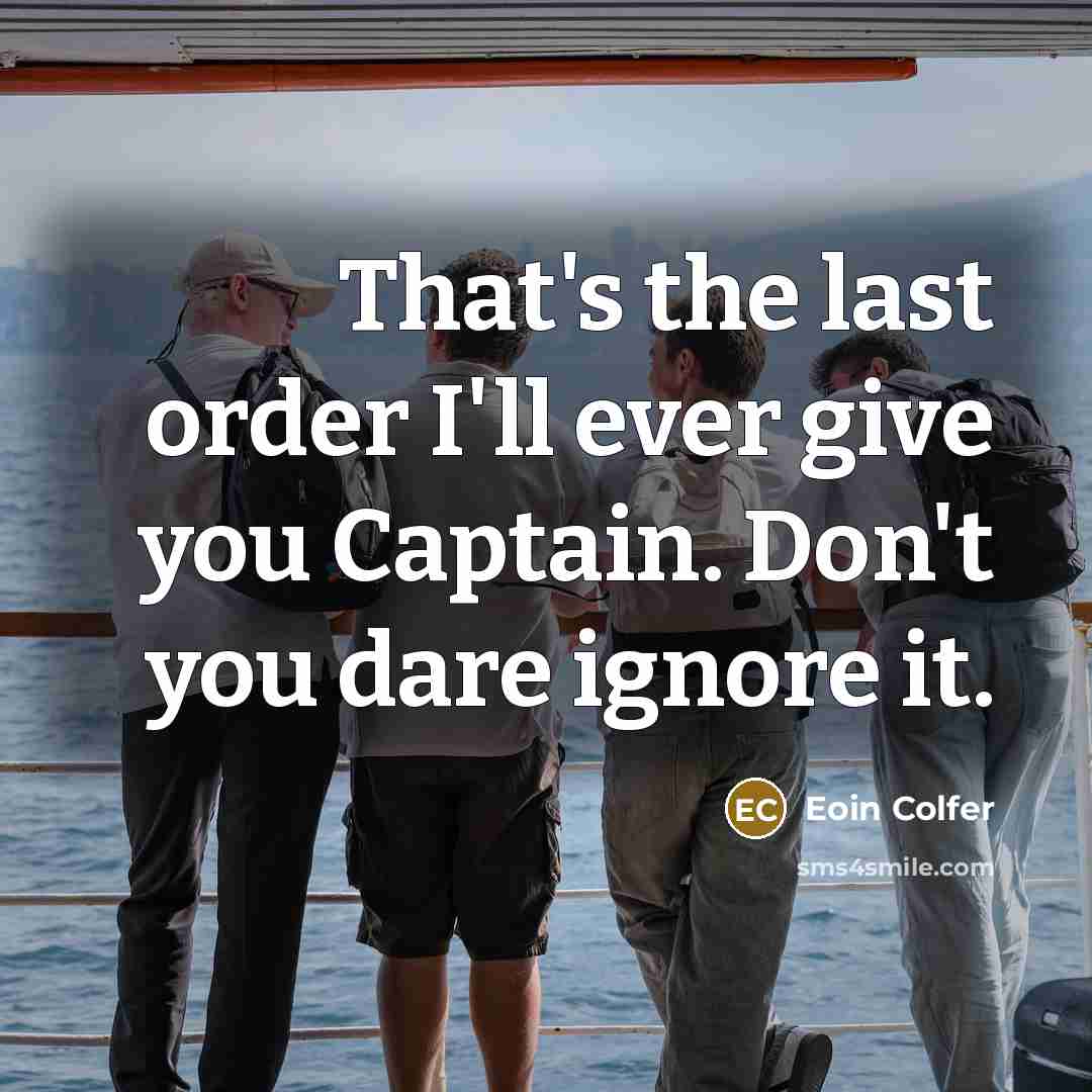 “That's the last order I'll ever give you Captain. Don't…” quote by Eoin Colfer