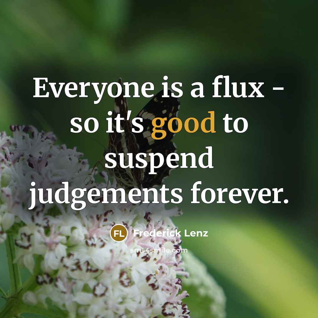 “Everyone is a flux - so it's good to suspend…” quote by Frederick Lenz