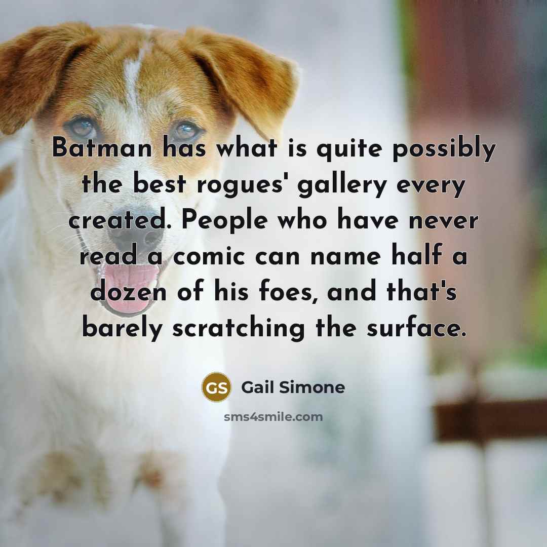 “Batman has what is quite possibly the best rogues' gallery…” quote by Gail Simone
