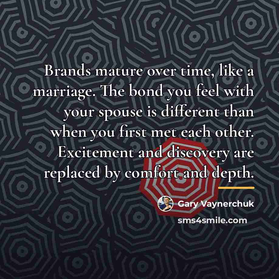 “Brands mature over time, like a marriage. The bond you…” quote by Gary Vaynerchuk
