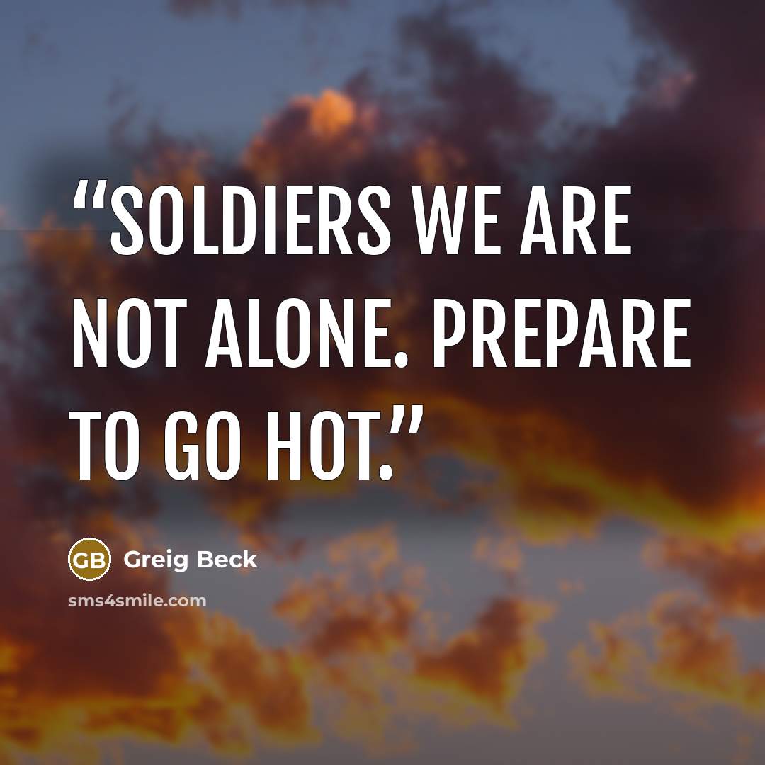 “Soldiers we are not alone. Prepare to go hot.” quote by Greig Beck