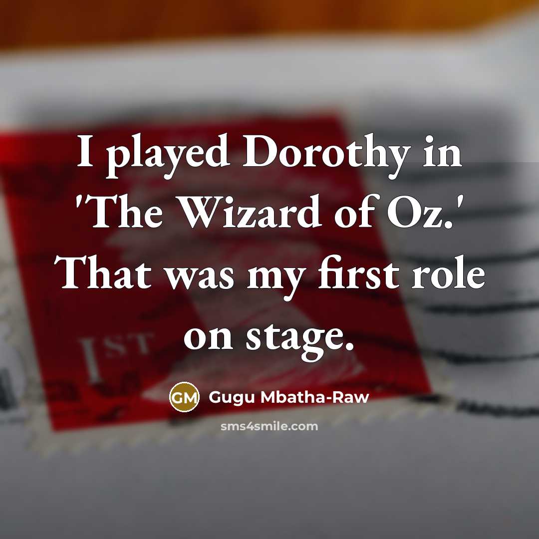“I played Dorothy in 'The Wizard of Oz.' That was…” quote by Gugu Mbatha-Raw