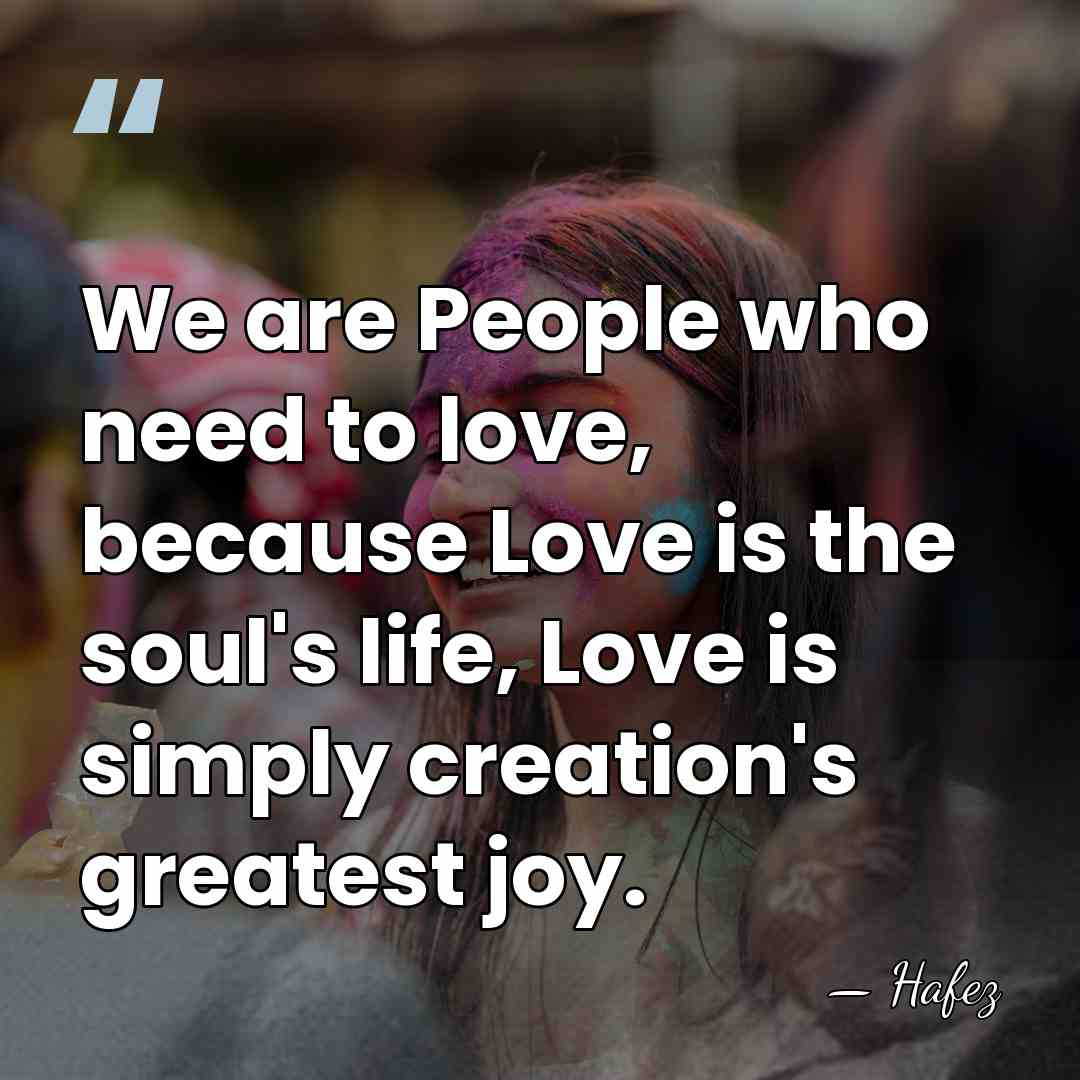 We are People who need to love, because Love is the soul's&hellip; - Hafez