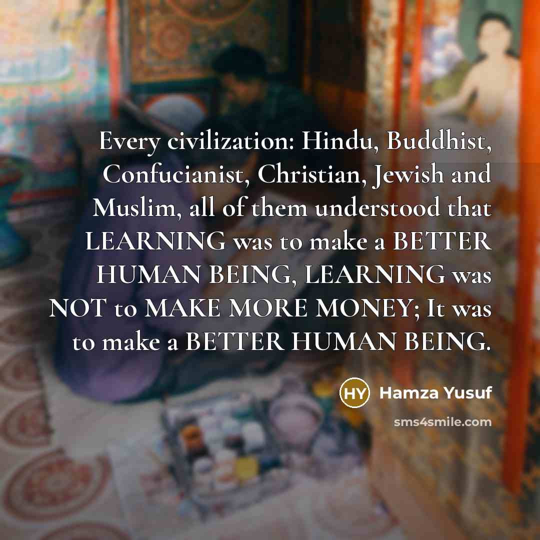 “Every civilization: Hindu, Buddhist, Confucianist, Christian, Jewish and Muslim, all…” quote by Hamza Yusuf
