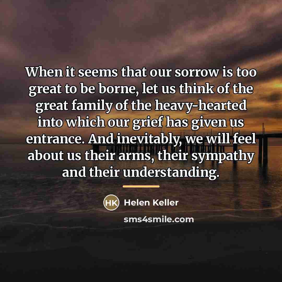 “When it seems that our sorrow is too great to…” quote by Helen Keller
