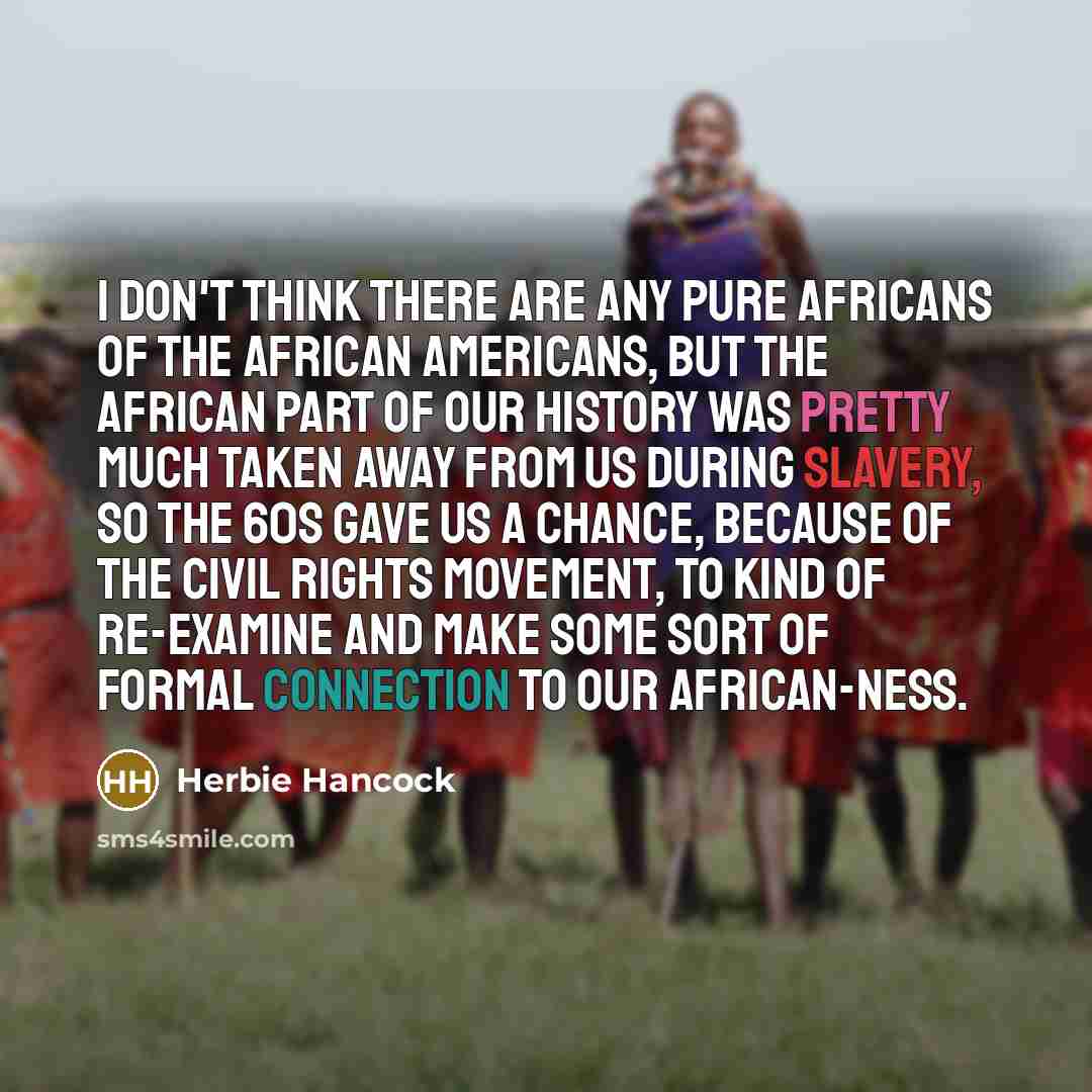 “I don't think there are any pure Africans of the…” quote by Herbie Hancock
