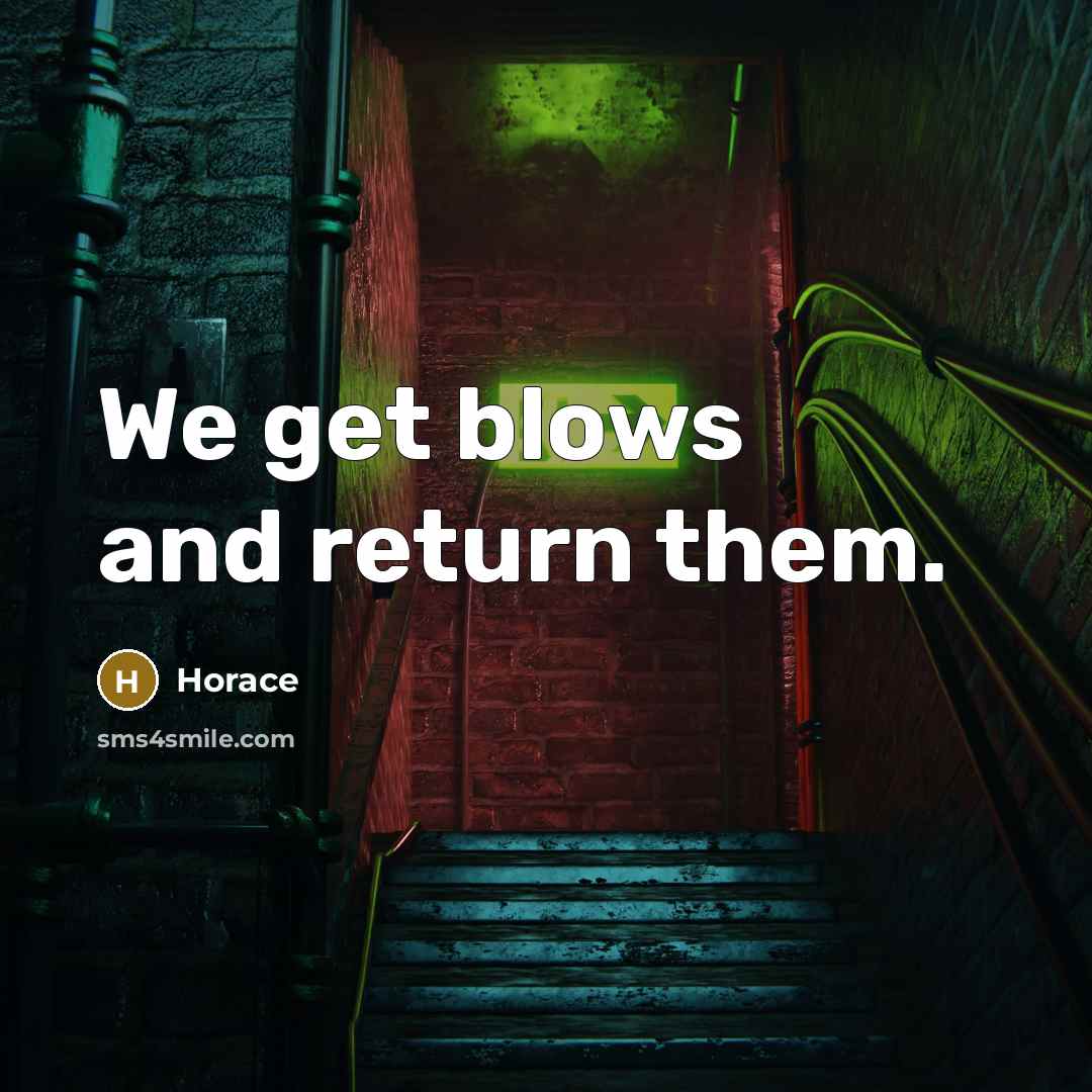 “We get blows and return them.…” quote by Horace