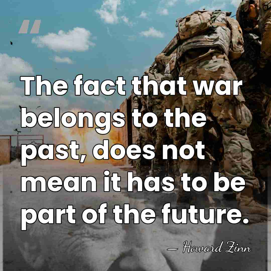 The fact that war belongs to the past, does not mean it&hellip; - Howard Zinn