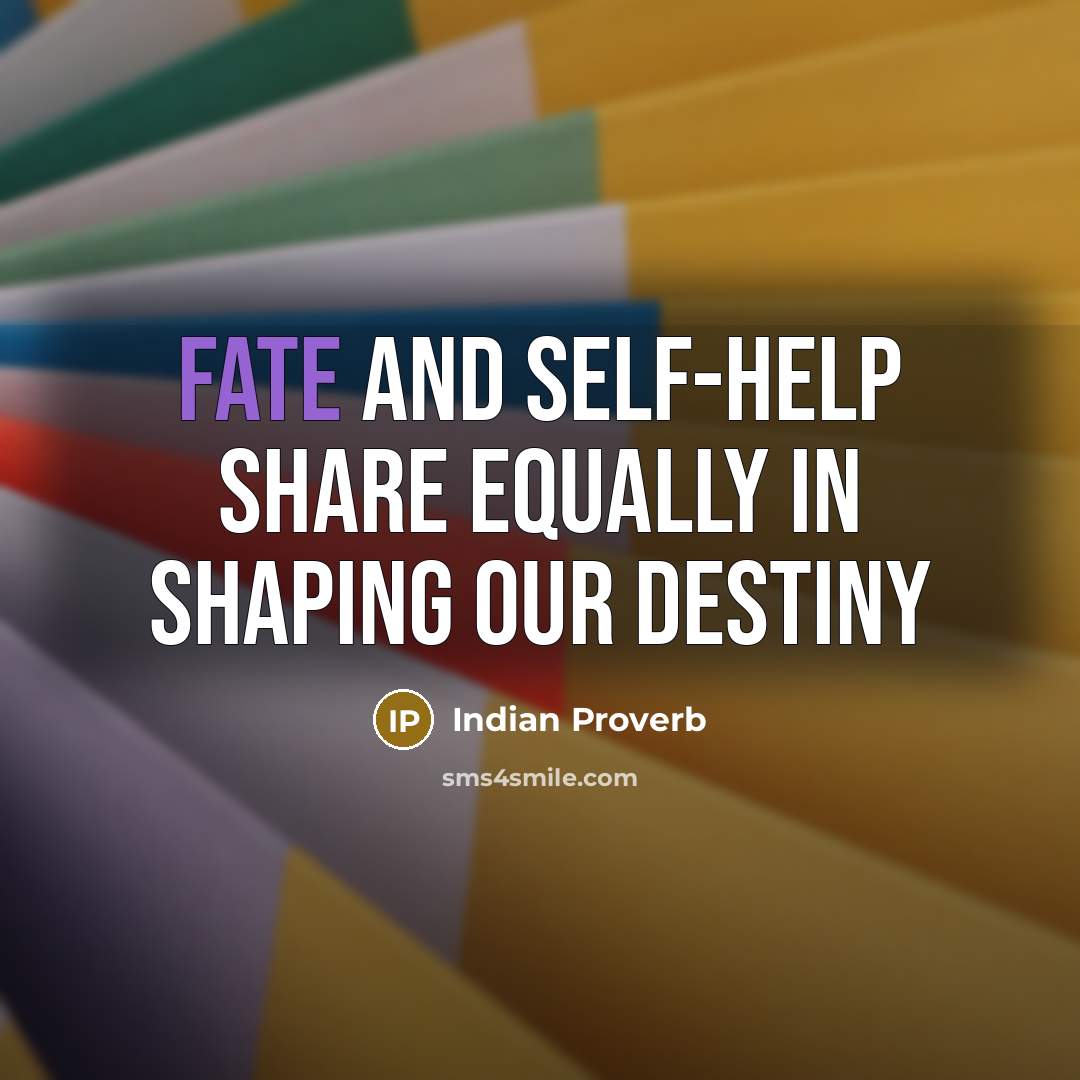 “Fate and self-help share equally in shaping our destiny…” quote by Indian Proverb