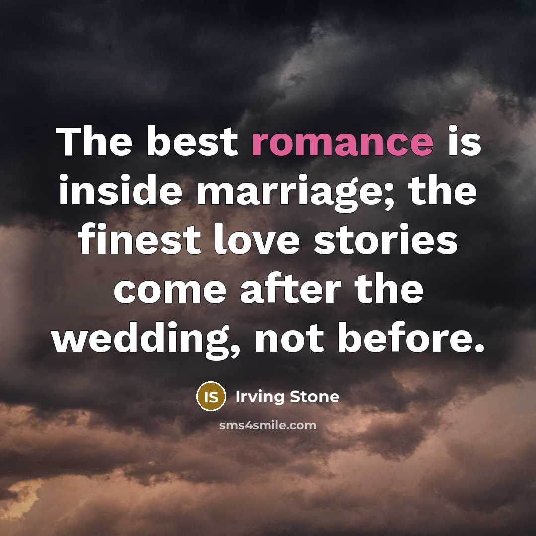 “The best romance is inside marriage; the finest love stories…” quote by Irving Stone