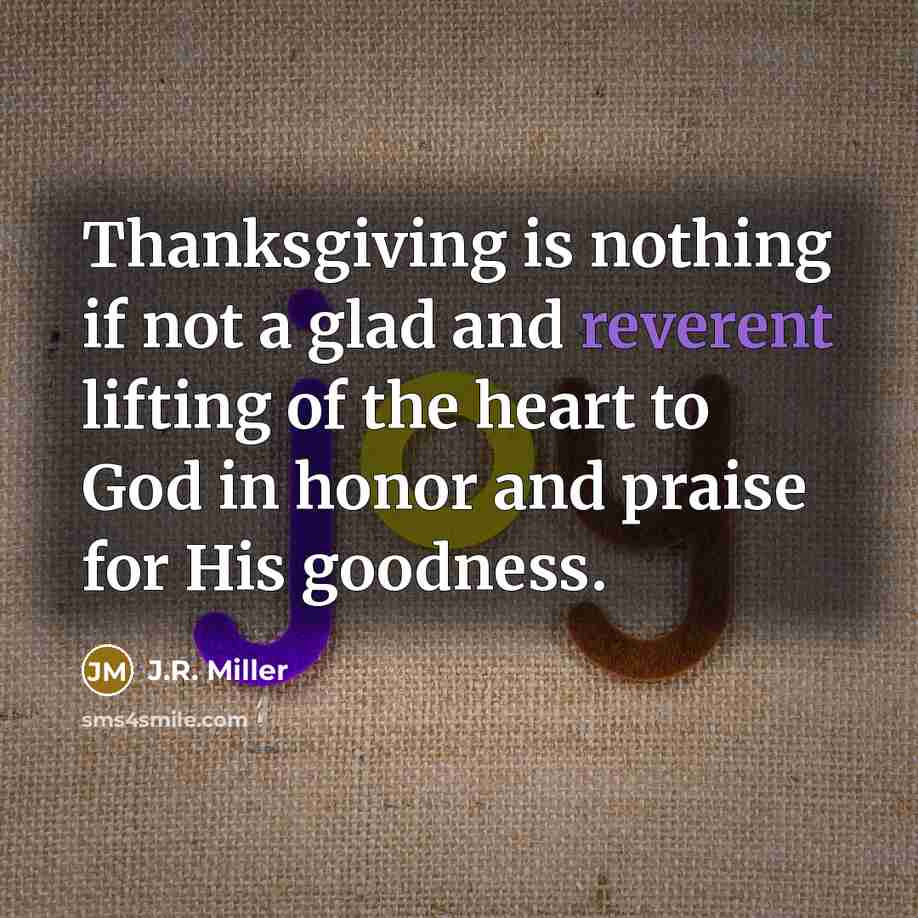 “Thanksgiving is nothing if not a glad and reverent lifting…” quote by J.R. Miller
