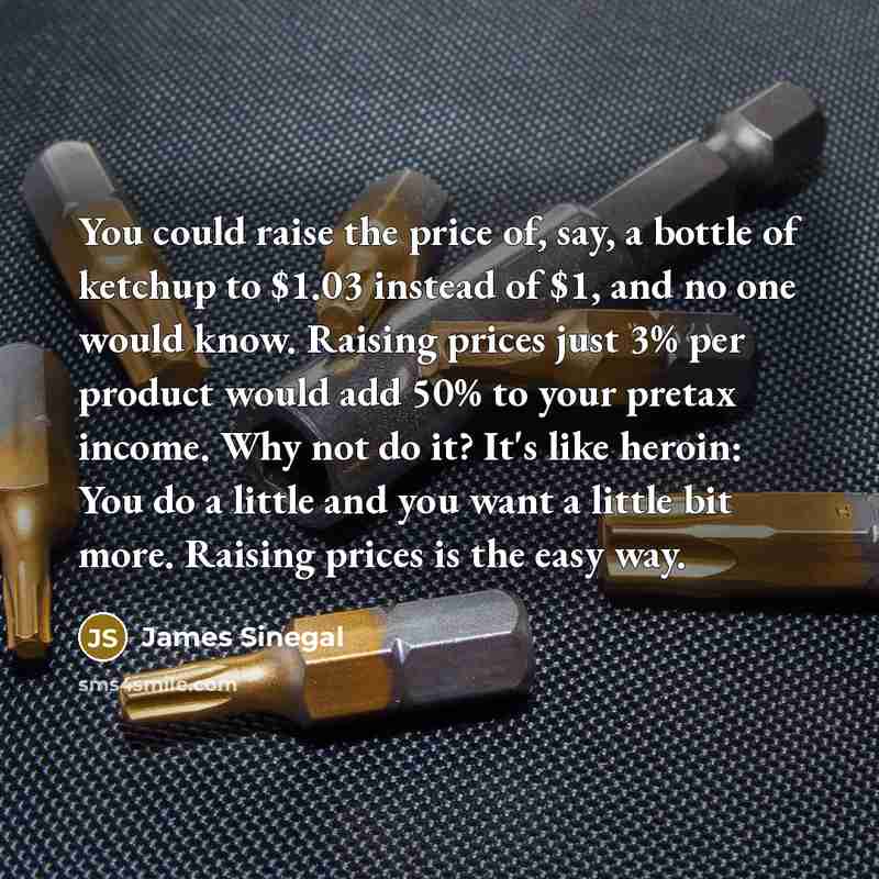 “You could raise the price of, say, a bottle of…” quote by James Sinegal