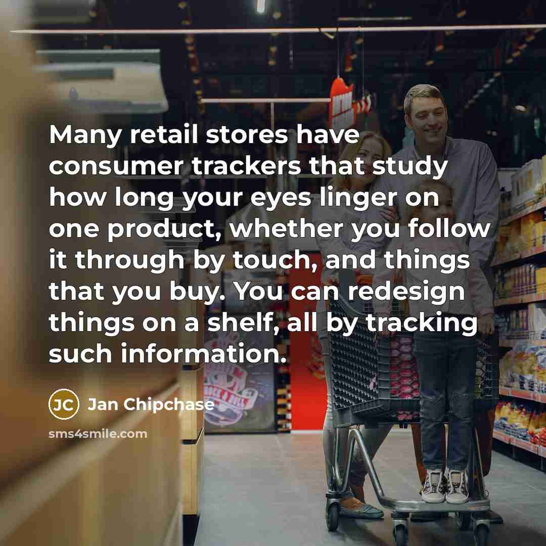 “Many retail stores have consumer trackers that study how long…” quote by Jan Chipchase