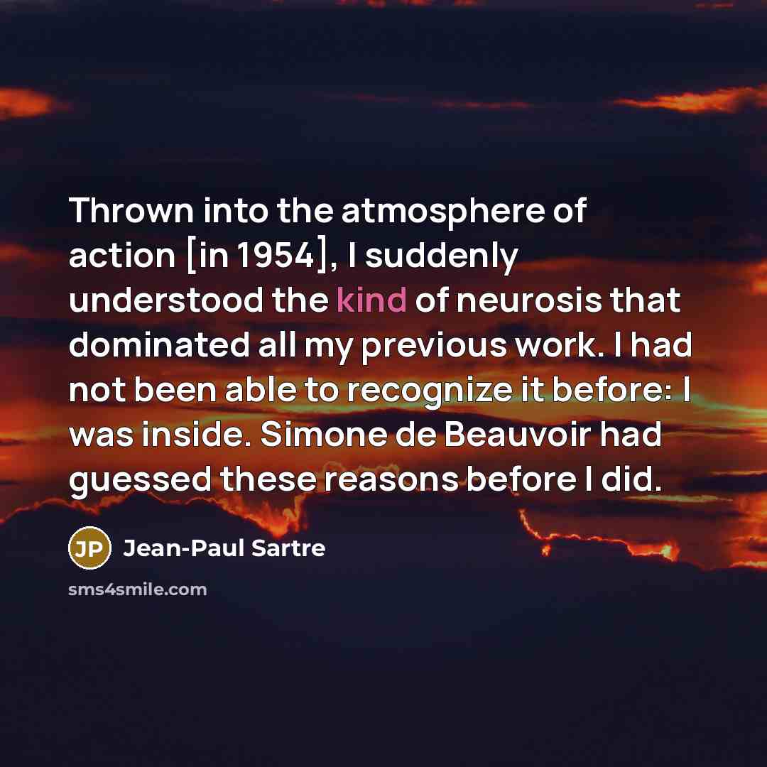 “Thrown into the atmosphere of action [in 1954], I suddenly…” quote by Jean-Paul Sartre