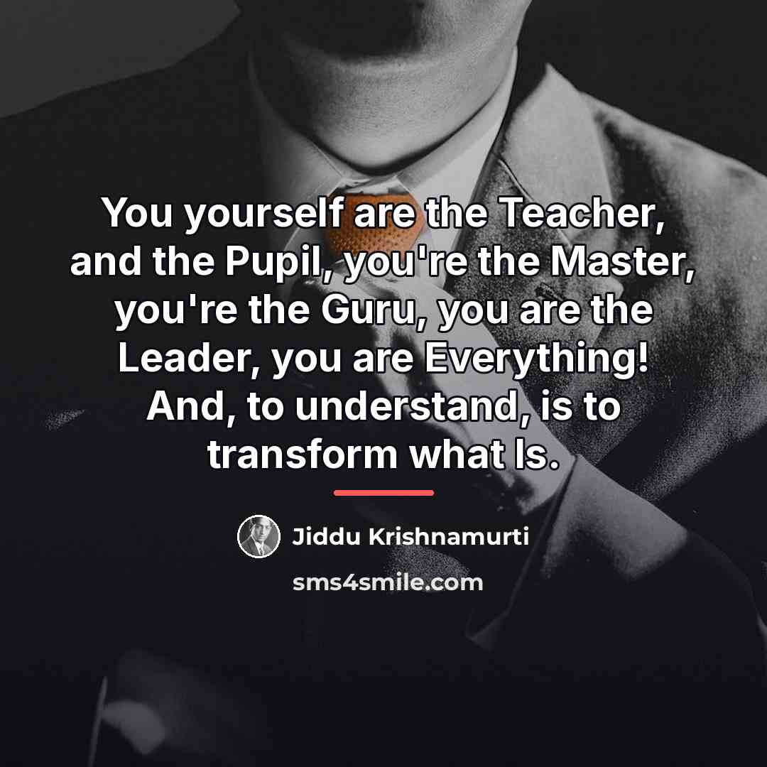 “You yourself are the Teacher, and the Pupil, you're the…” quote by Jiddu Krishnamurti