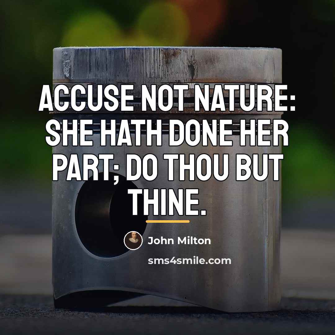 “Accuse not nature: she hath done her part; Do thou…” quote by John Milton