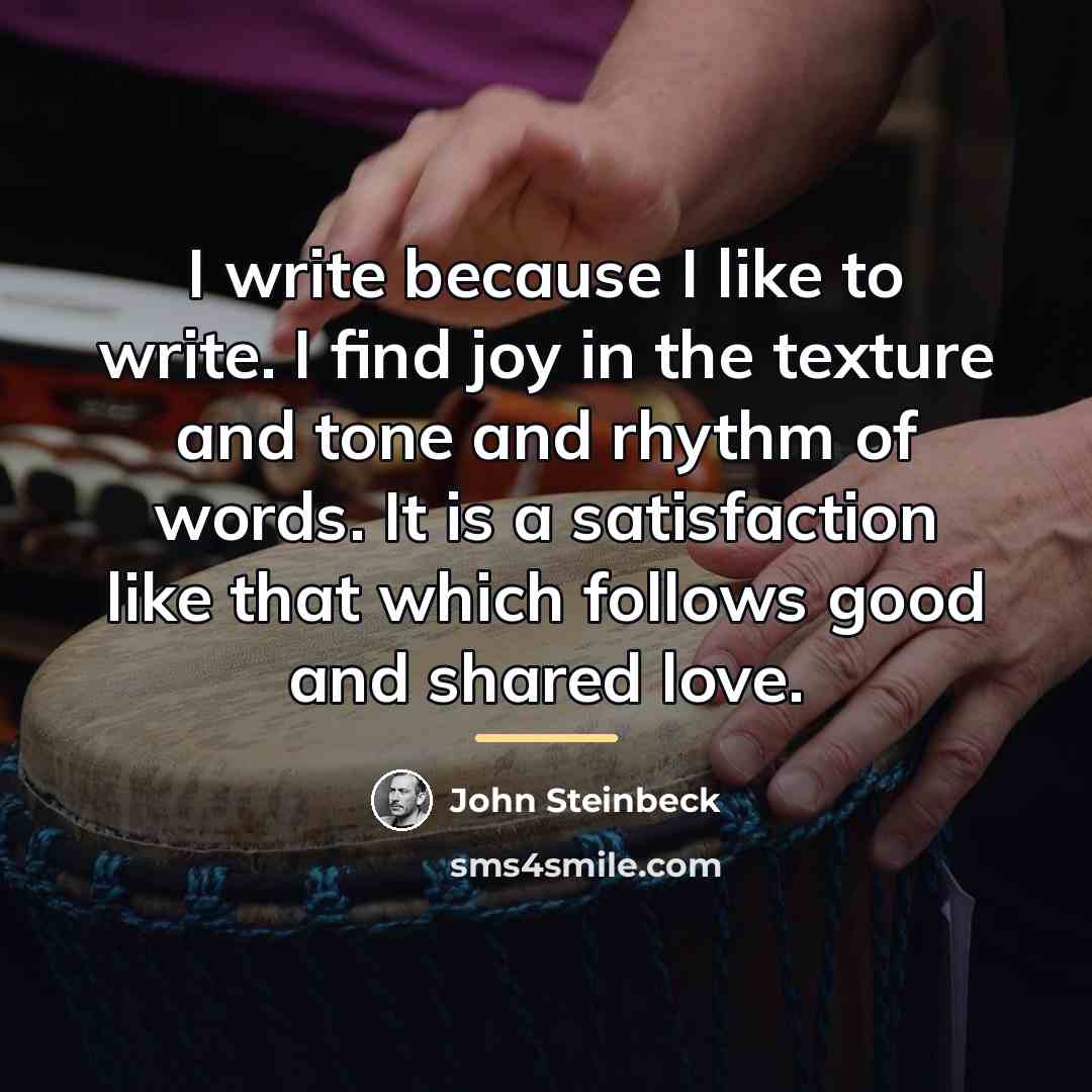 “I write because I like to write. I find joy…” quote by John Steinbeck