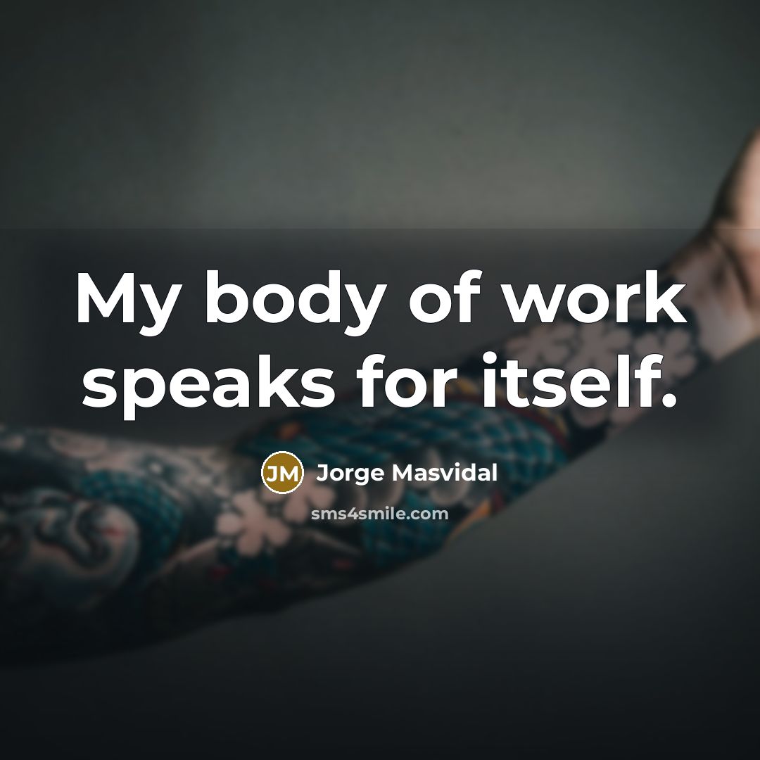 “My body of work speaks for itself.…” quote by Jorge Masvidal