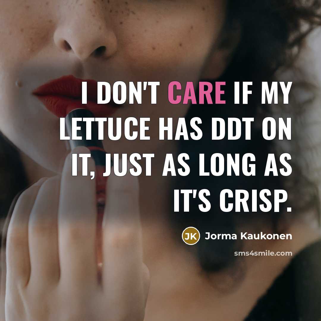 “I don't care if my lettuce has DDT on it,…” quote by Jorma Kaukonen