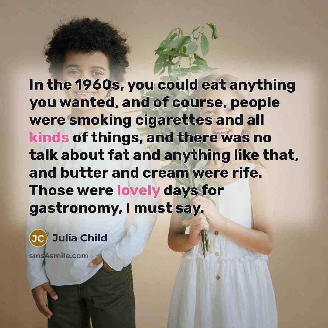 “In the 1960s, you could eat anything you wanted, and…” quote by Julia Child
