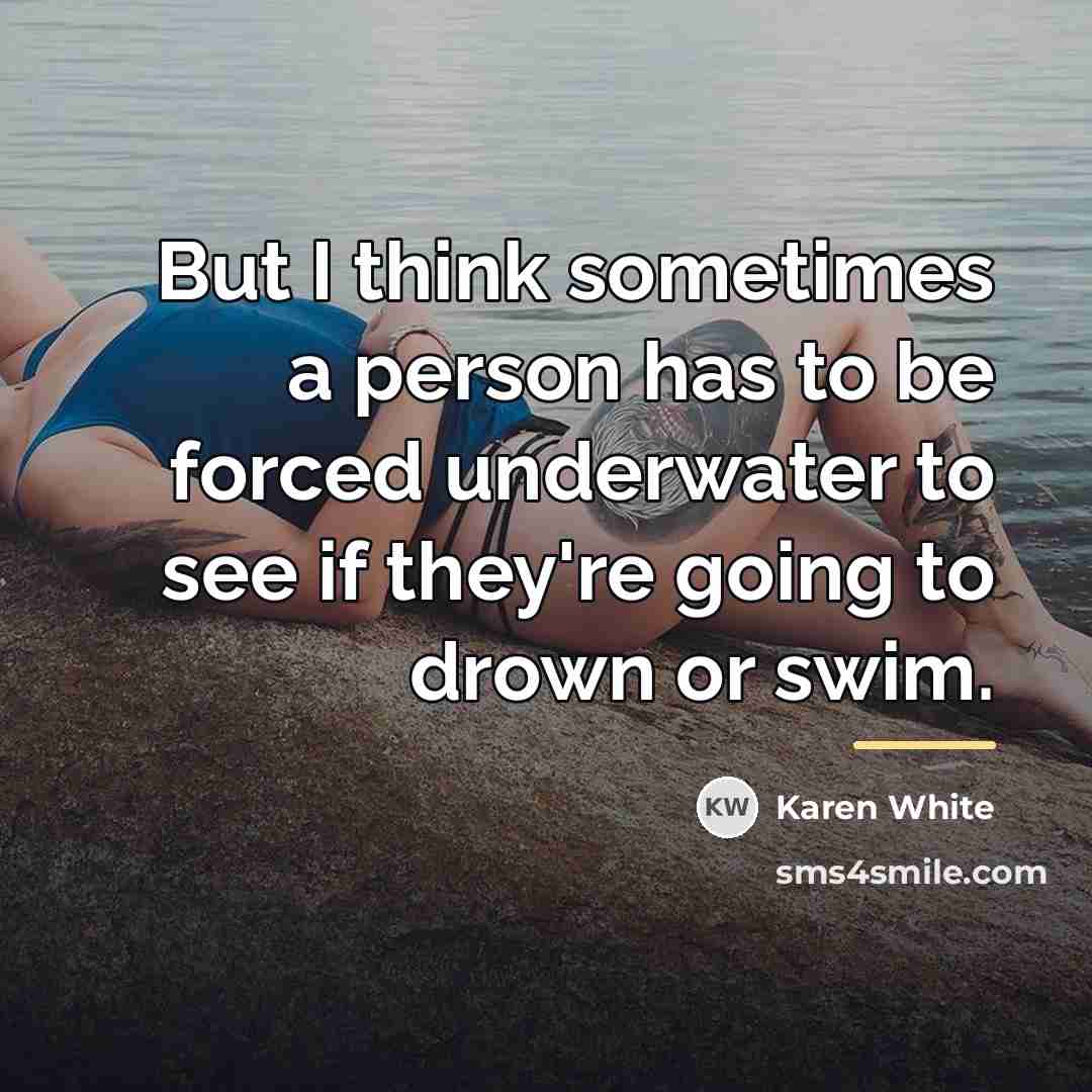 “But I think sometimes a person has to be forced…” quote by Karen White
