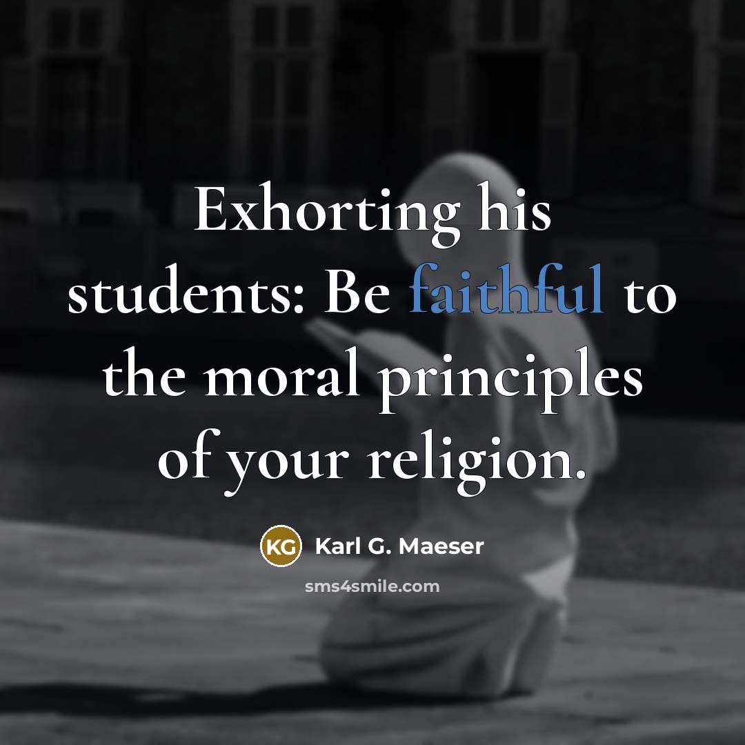 “Exhorting his students: Be faithful to the moral principles of…” quote by Karl G. Maeser