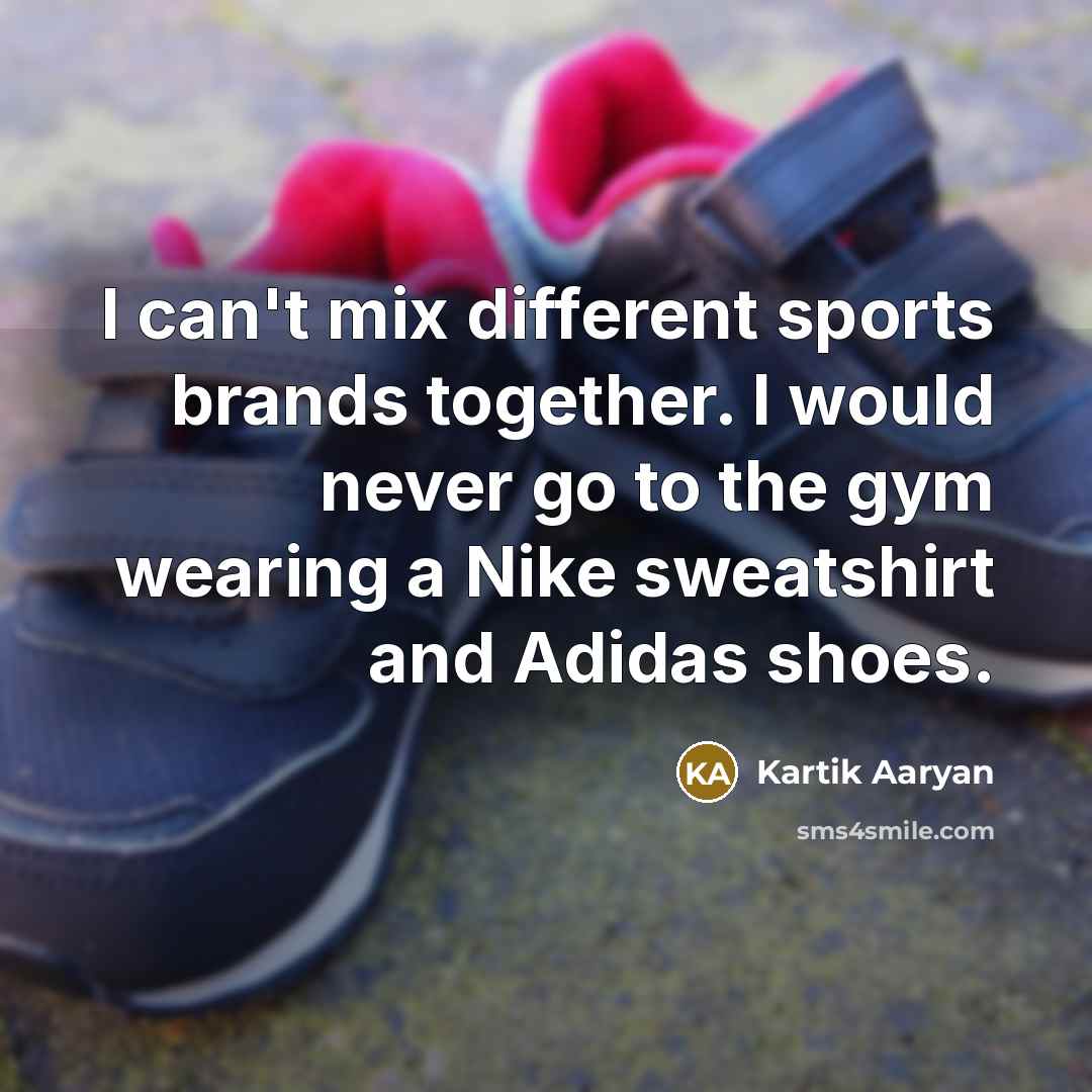 “I can't mix different sports brands together. I would never…” quote by Kartik Aaryan