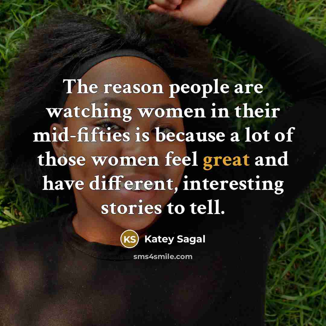 “The reason people are watching women in their mid-fifties is…” quote by Katey Sagal