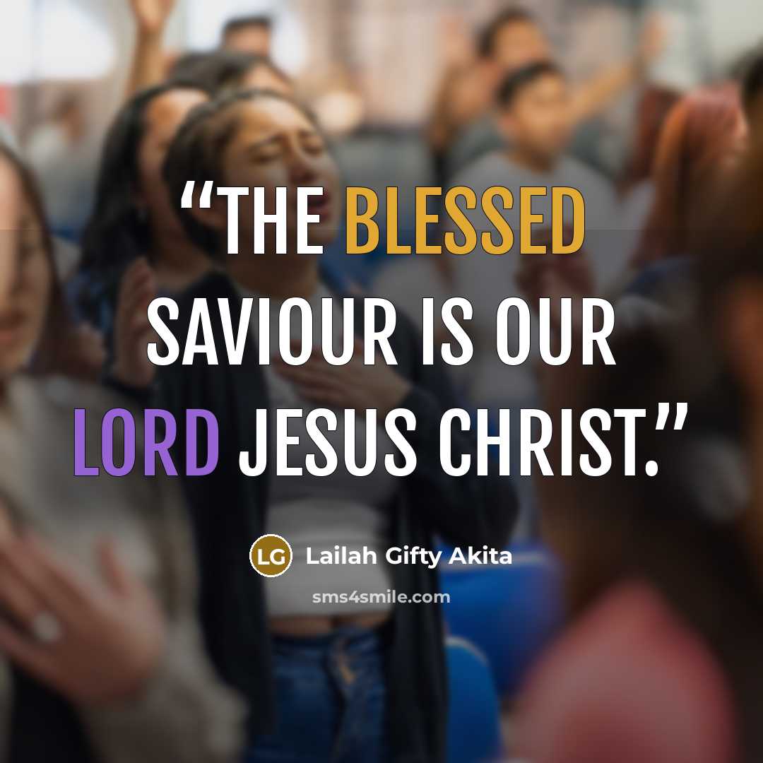 “The Blessed Saviour is our Lord Jesus Christ.” quote by Lailah Gifty Akita