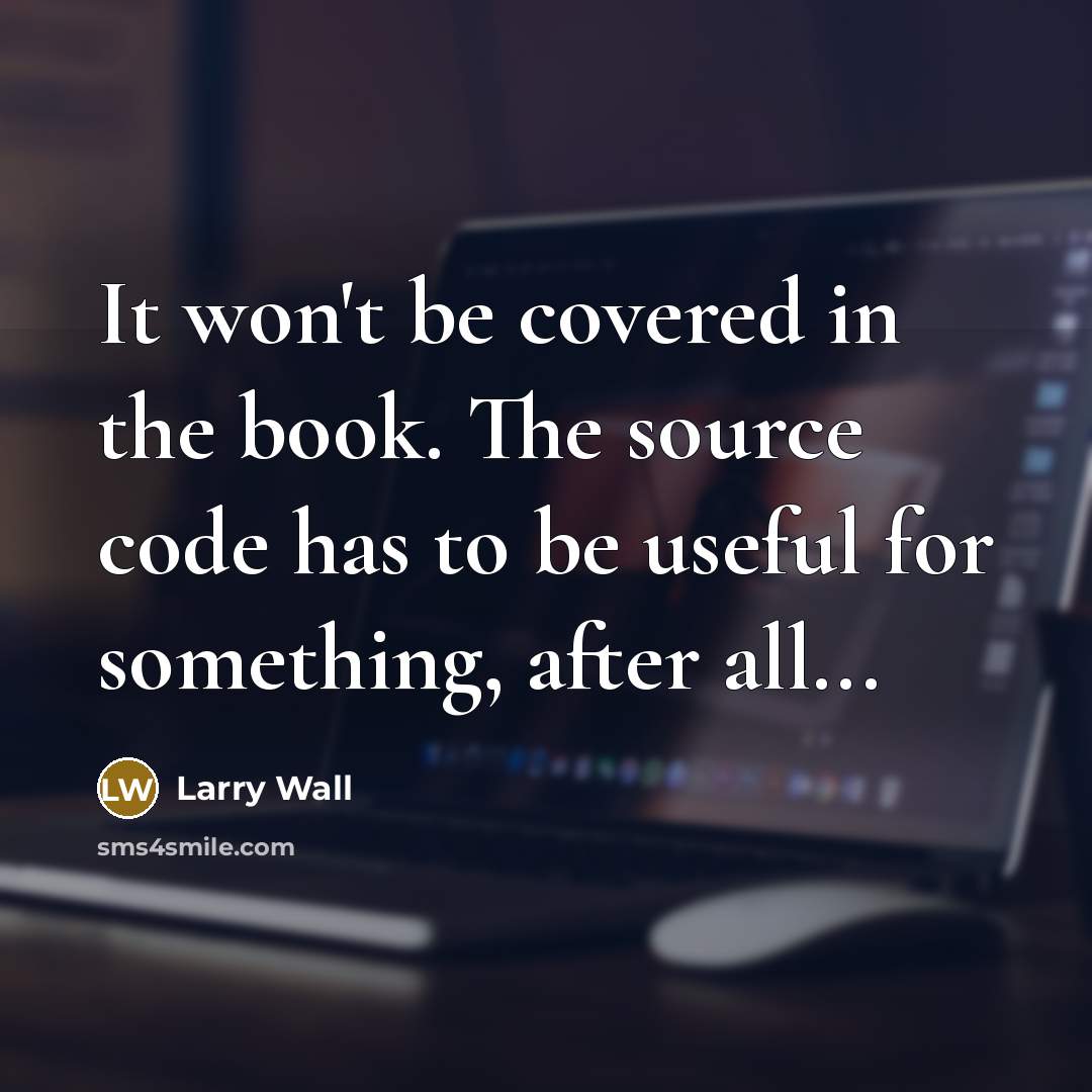 “It won't be covered in the book. The source code…” quote by Larry Wall