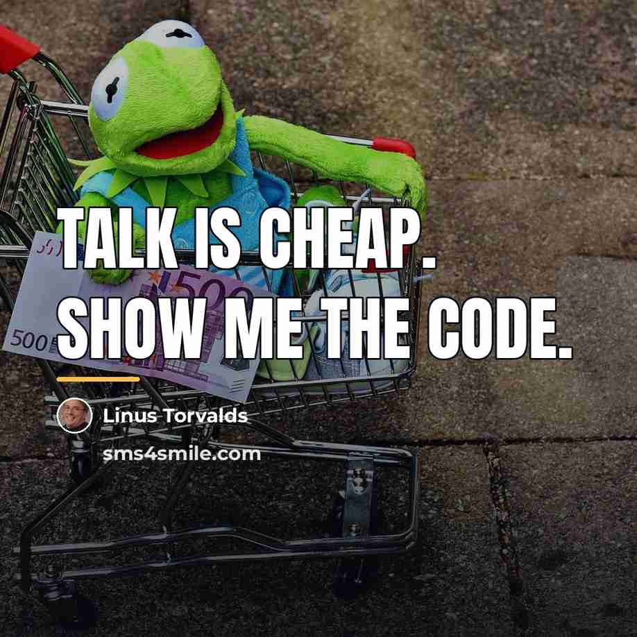“Talk is cheap. Show me the code.…” quote by Linus Torvalds