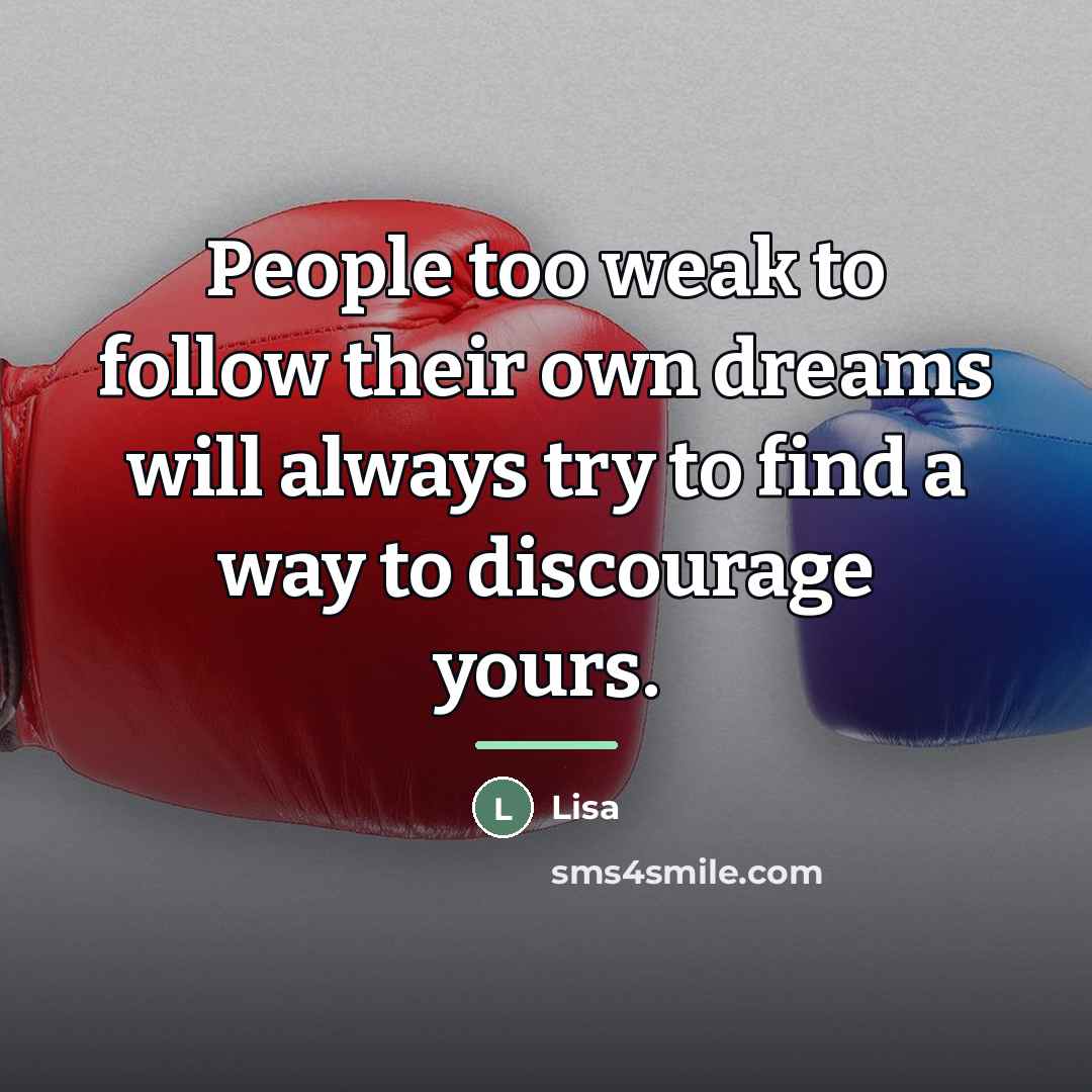 “People too weak to follow their own dreams will always…” quote by Lisa