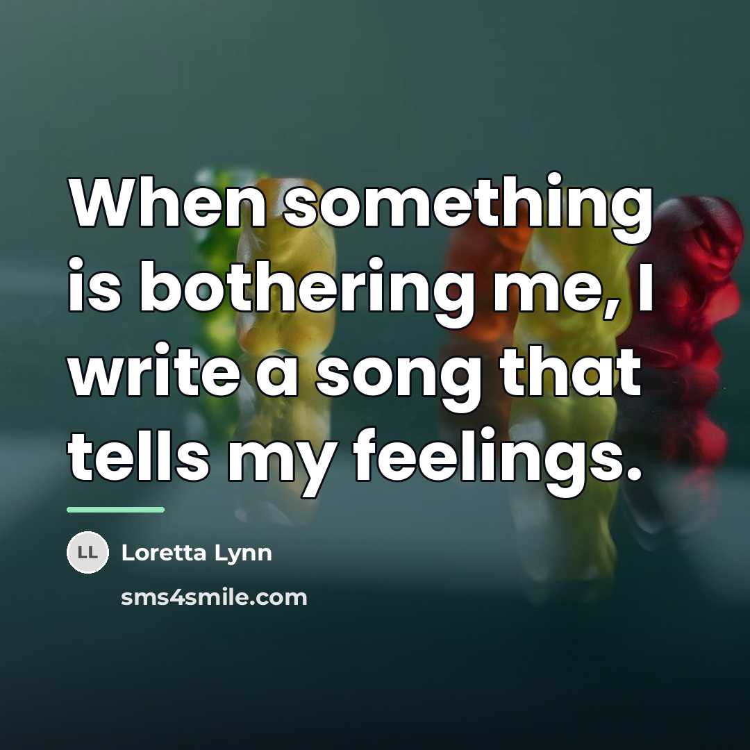 “When something is bothering me, I write a song that…” quote by Loretta Lynn