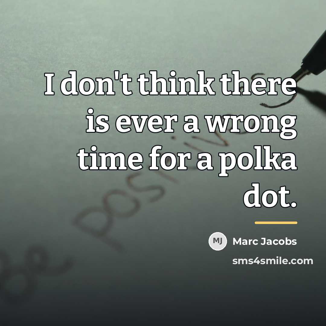 “I don't think there is ever a wrong time for…” quote by Marc Jacobs