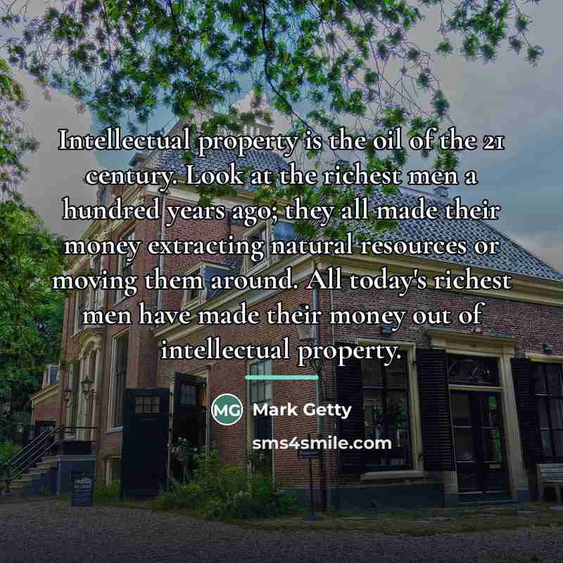 “Intellectual property is the oil of the 21 century. Look…” quote by Mark Getty