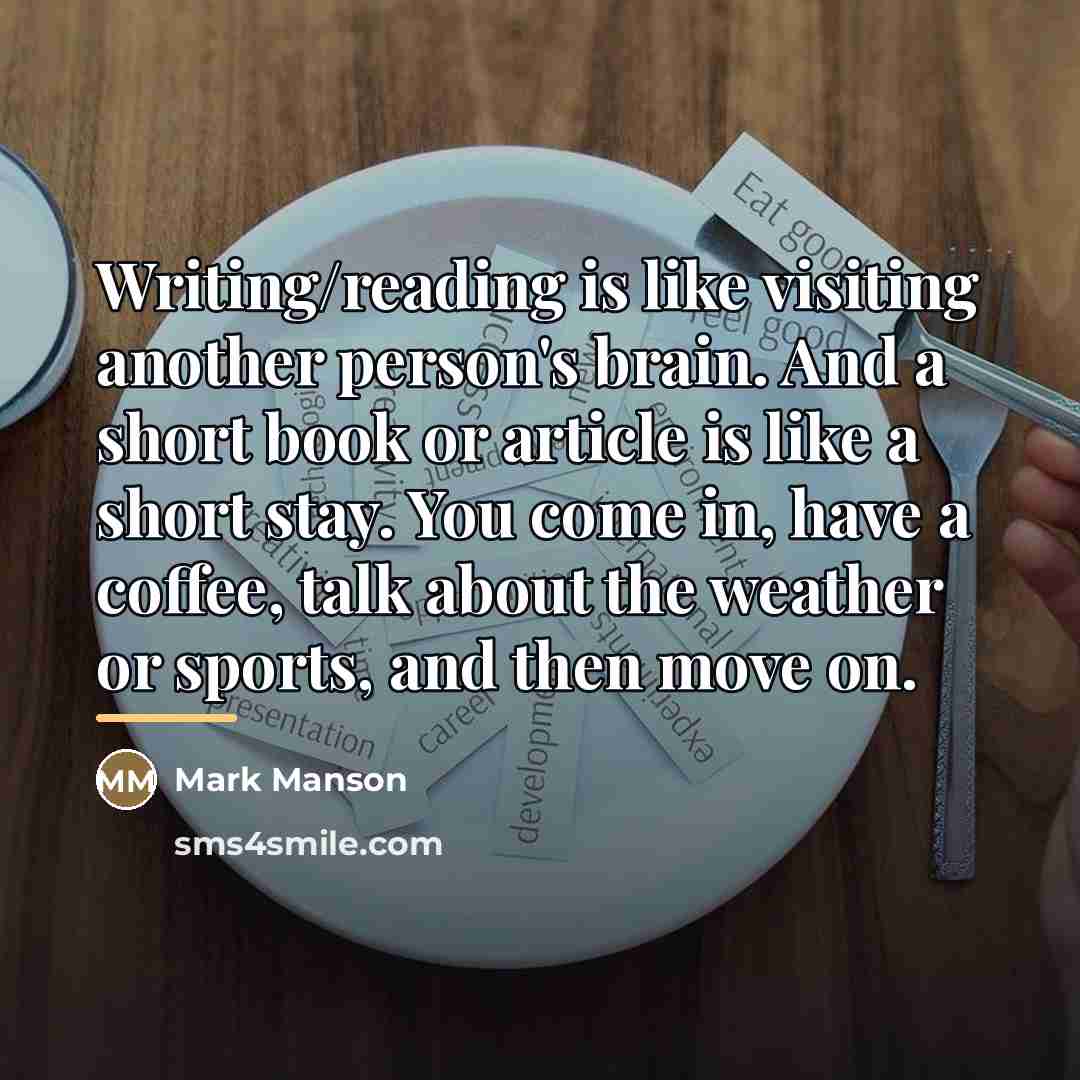 “Writing/reading is like visiting another person's brain. And a short…” quote by Mark Manson