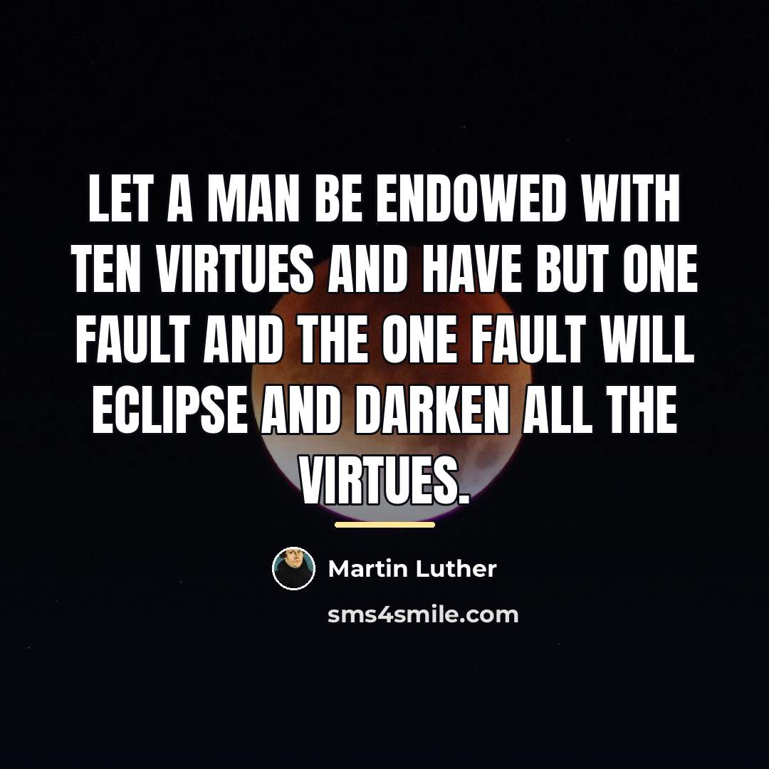 “Let a man be endowed with ten virtues and have…” quote by Martin Luther