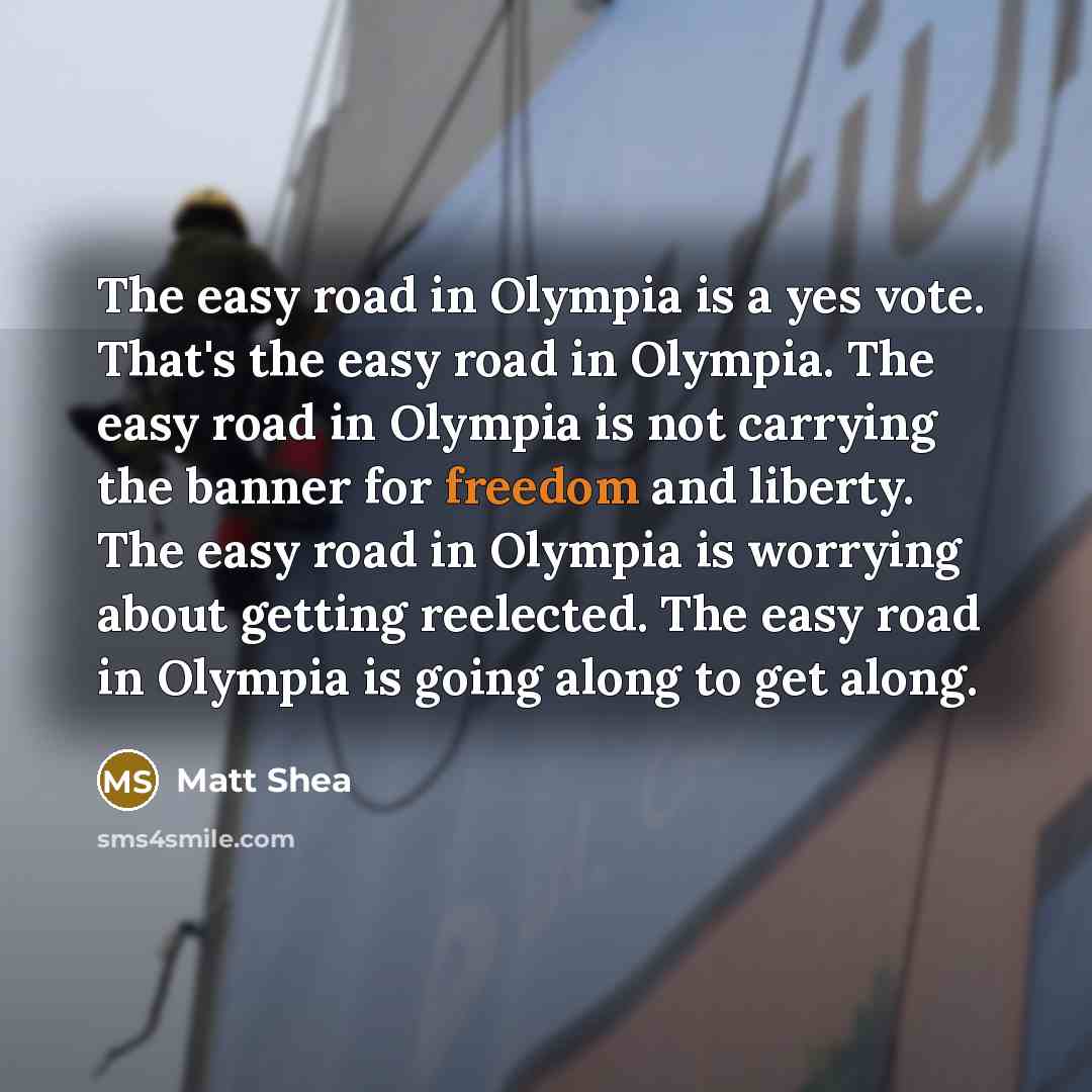 “The easy road in Olympia is a yes vote. That's…” quote by Matt Shea