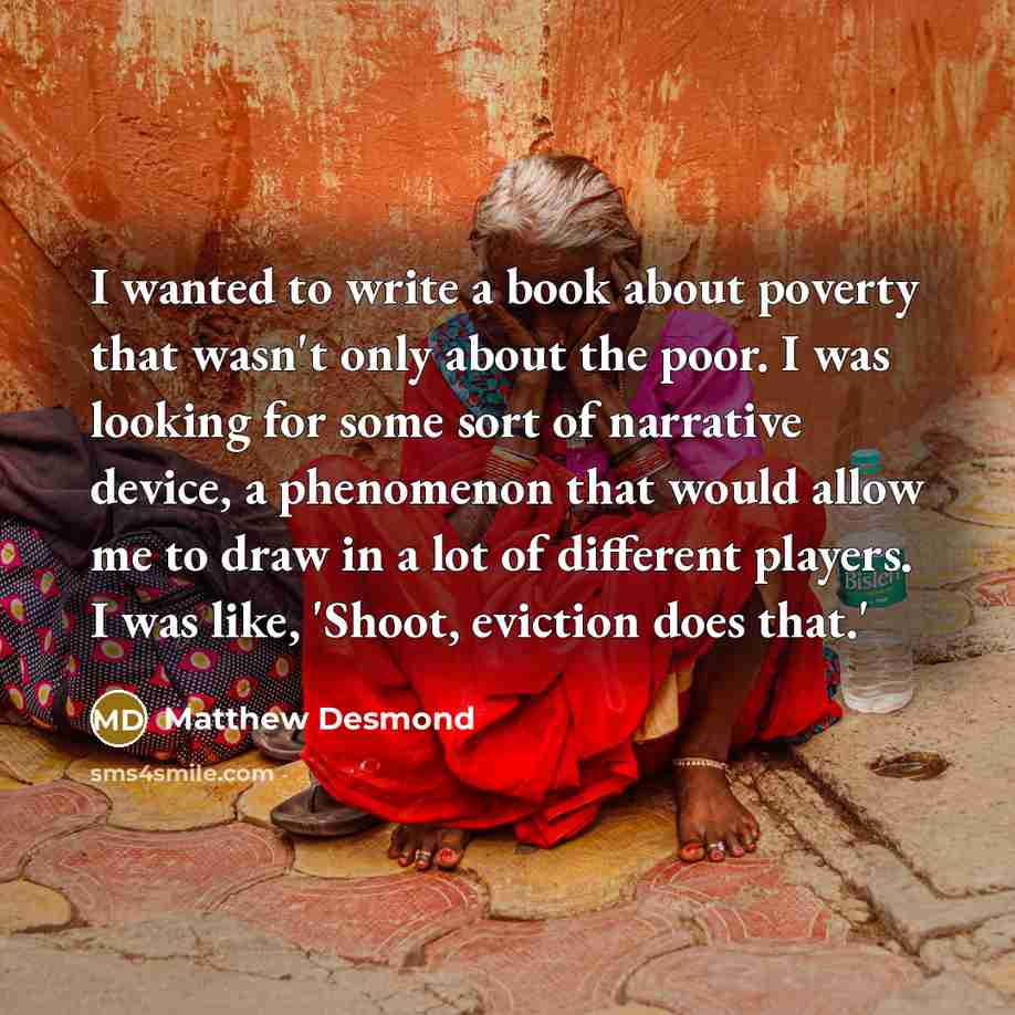 “I wanted to write a book about poverty that wasn't…” quote by Matthew Desmond