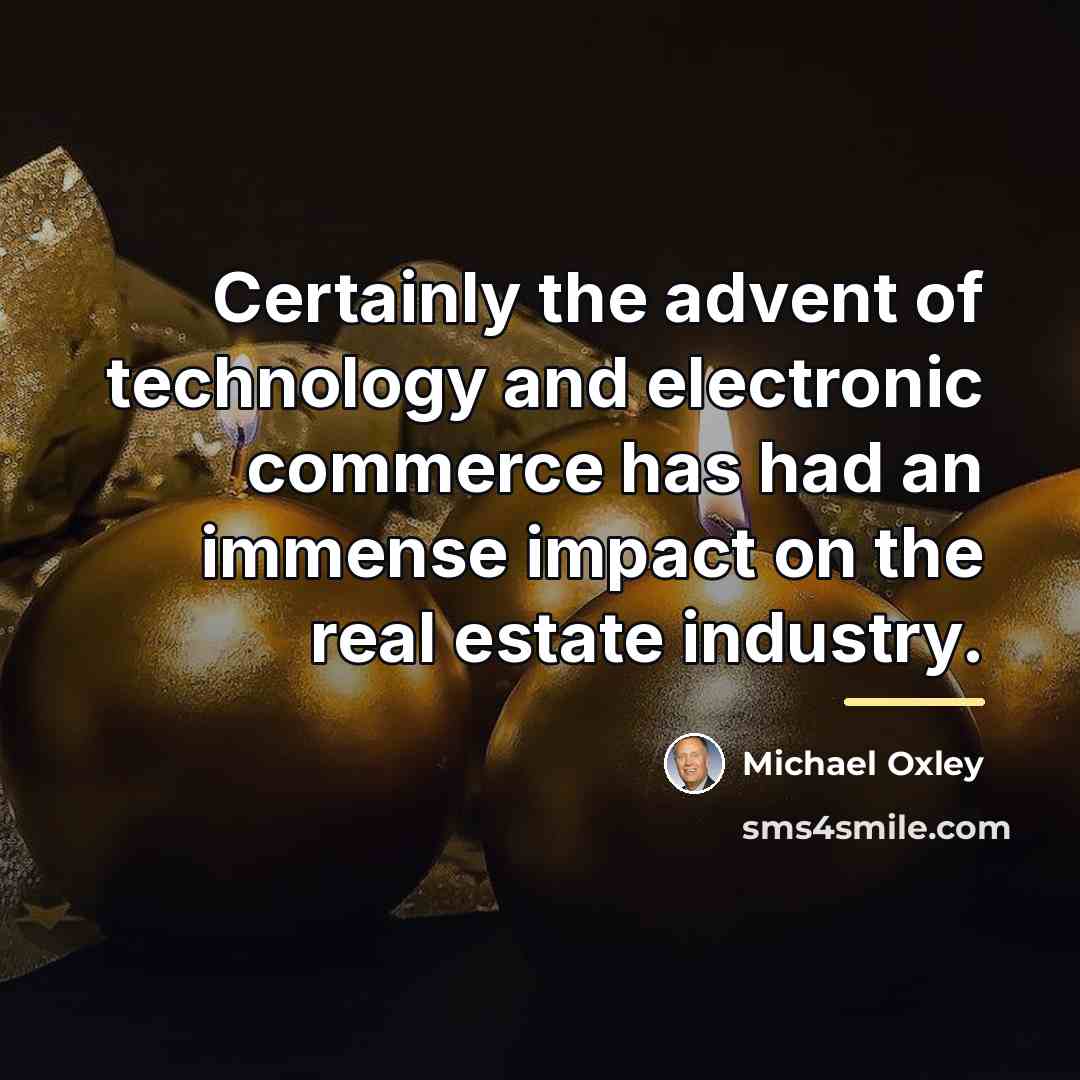 “Certainly the advent of technology and electronic commerce has had…” quote by Michael Oxley