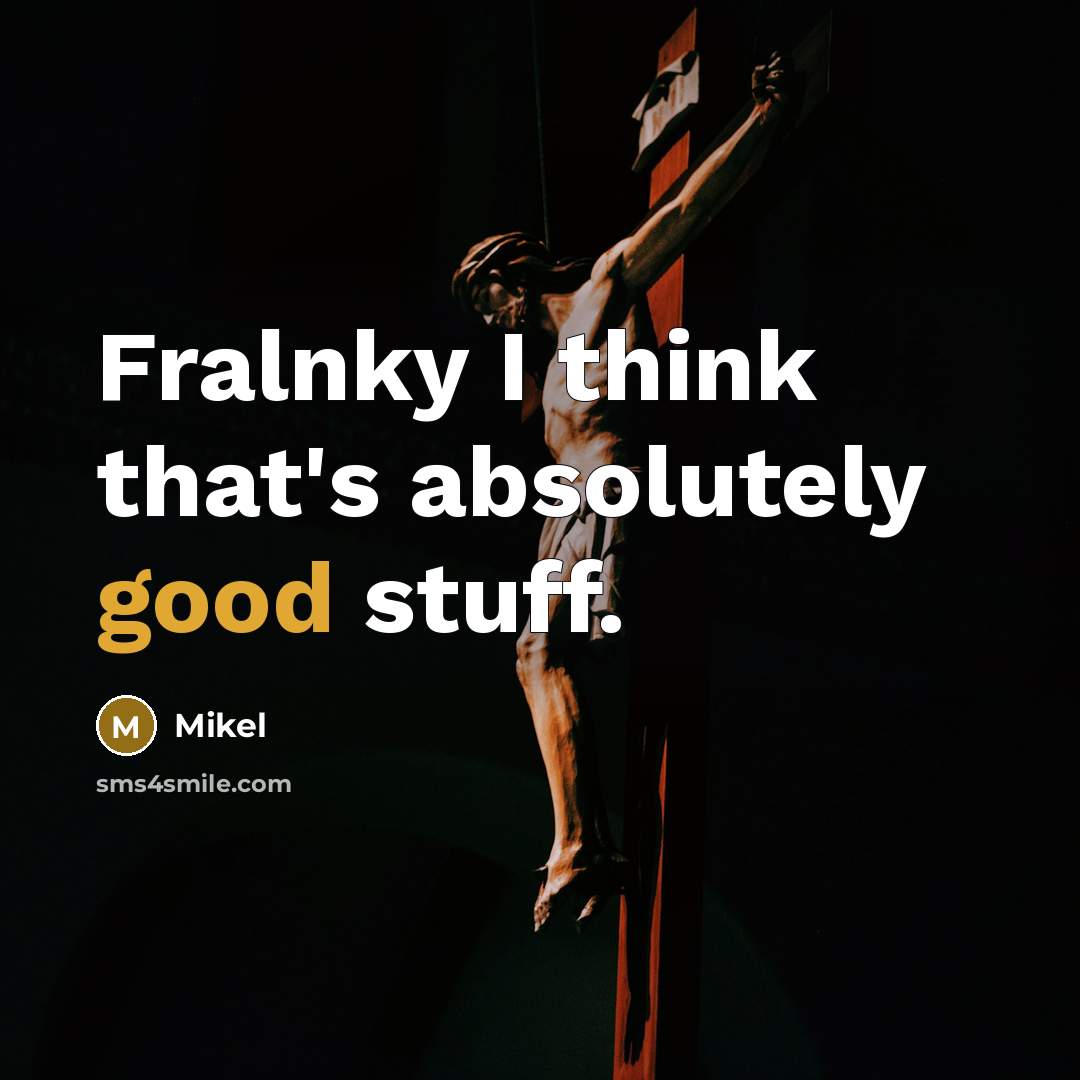 “Fralnky I think that's absolutely good stuff.…” quote by Mikel