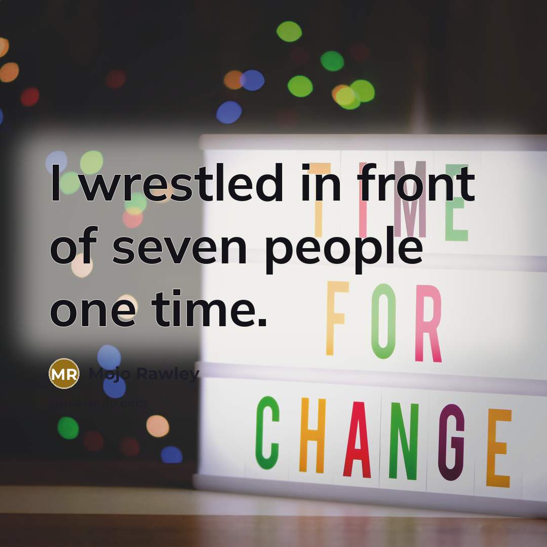 “I wrestled in front of seven people one time.…” quote by Mojo Rawley