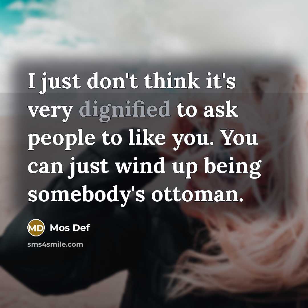 “I just don't think it's very dignified to ask people…” quote by Mos Def
