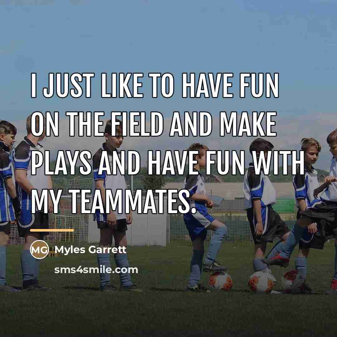 “I just like to have fun on the field and…” quote by Myles Garrett
