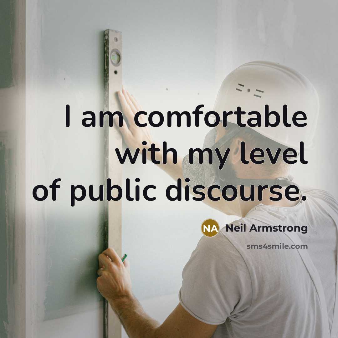 “I am comfortable with my level of public discourse.…” quote by Neil Armstrong