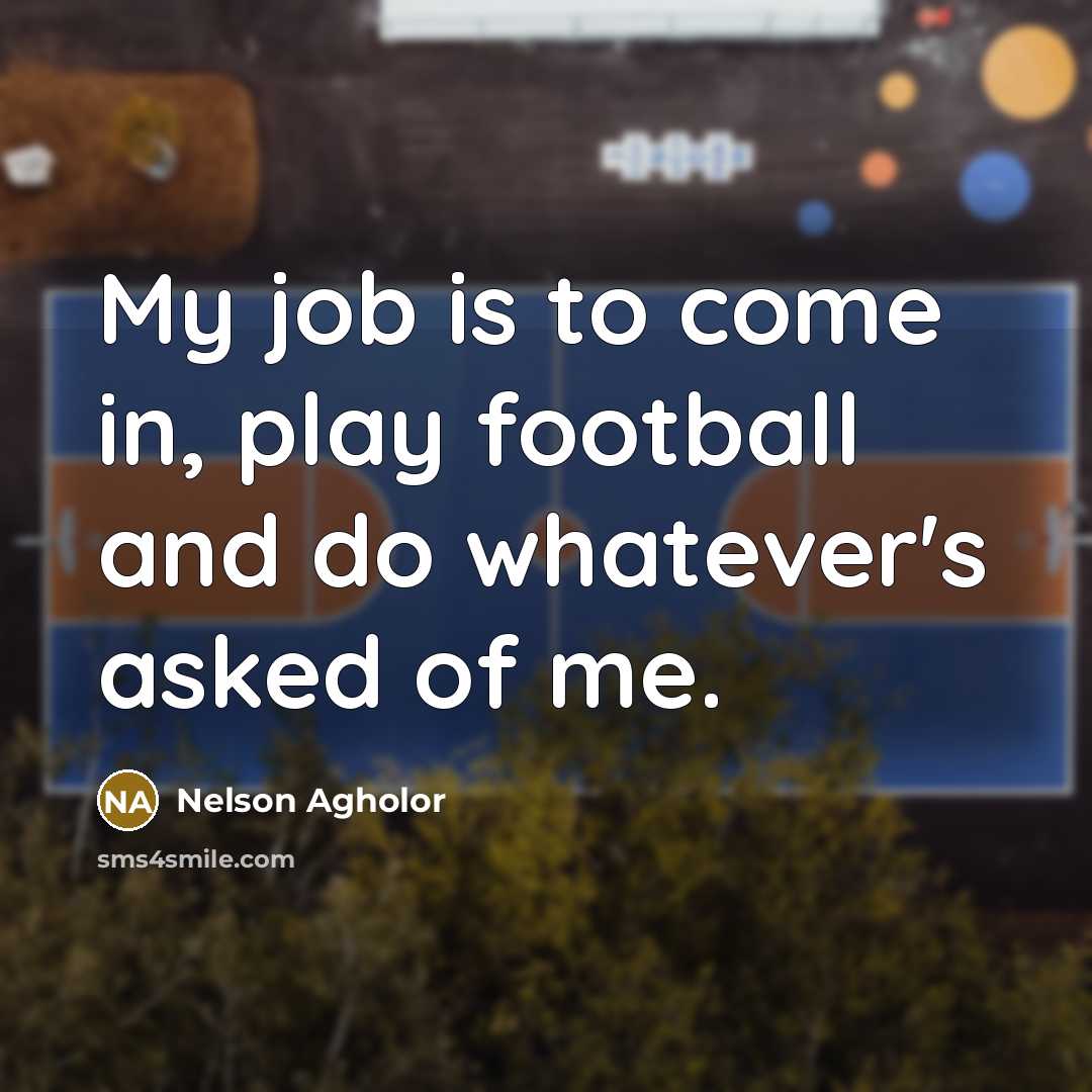 “My job is to come in, play football and do…” quote by Nelson Agholor