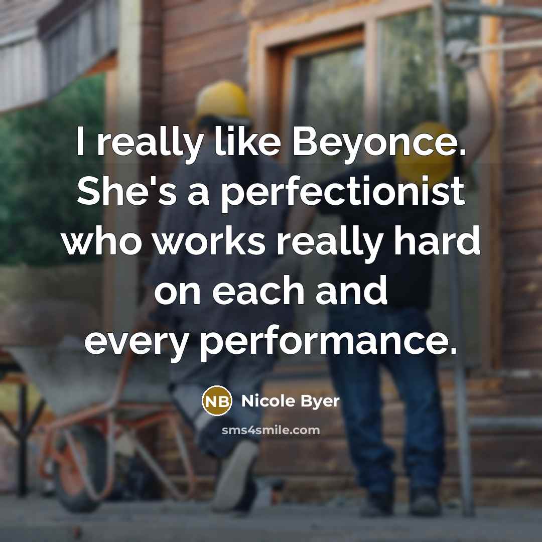 “I really like Beyonce. She's a perfectionist who works really…” quote by Nicole Byer