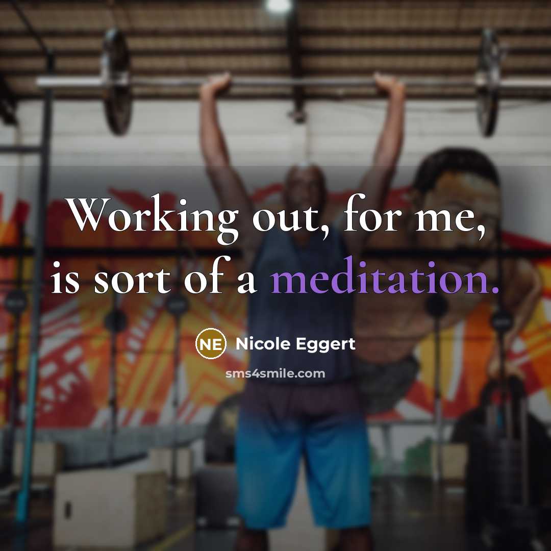 “Working out, for me, is sort of a meditation.” quote by Nicole Eggert