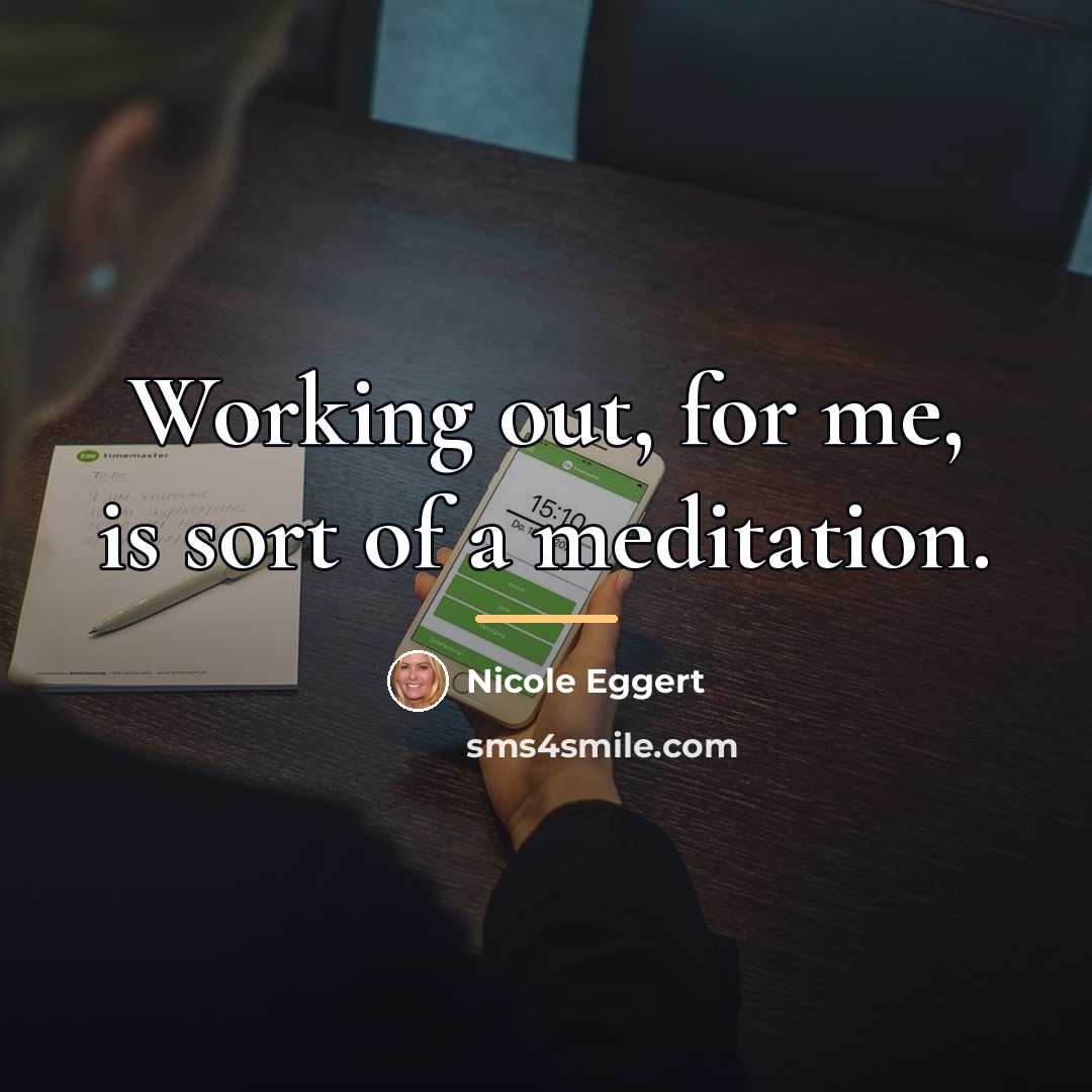 “Working out, for me, is sort of a meditation.…” quote by Nicole Eggert