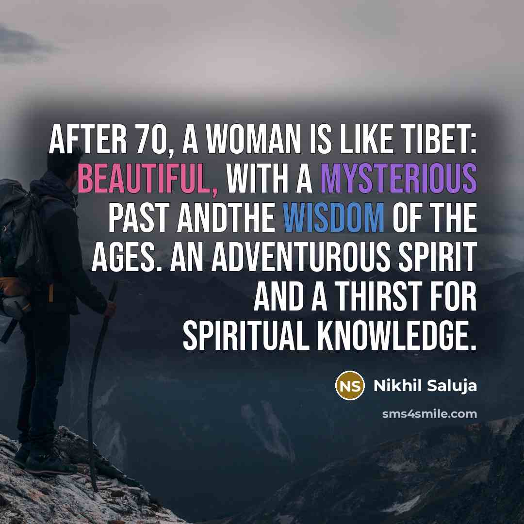 “After 70, a woman is like Tibet: Beautiful, with a…” quote by Nikhil Saluja